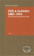 Kniha: Češi a Slováci 1882 - 1914 (Michal Stehlík). Togga, 2009 Kniha: Češi a Slováci 1882 - 1914 (Michal Stehlík). Togga, 2009