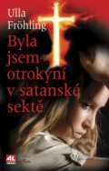 Kniha: Byla jsem otrokyní v satanské sektě (Ulla Fröhling). Alpress, 2009 Kniha: Byla jsem otrokyní v satanské sektě (Ulla Fröhling). Alpress, 2009
