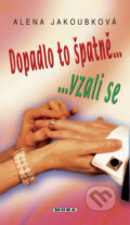 Kniha: Dopadlo to špatně ... vzali se (Alena Jakoubková). Moba, 2009 Kniha: Dopadlo to špatně ... vzali se (Alena Jakoubková). Moba, 2009
