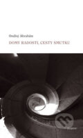 Kniha: Domy radosti, cesty smutku (Ondřej Abrahám). Dauphin, 2009 Kniha: Domy radosti, cesty smutku (Ondřej Abrahám). Dauphin, 2009