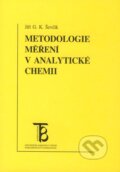 Metodologie měření v analytické chemii - Jiří G. K. Ševčík, Karolinum, 1999