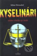 Kniha: Kyselinári (Milan Weissabel). Verbis, 2009 Kniha: Kyselinári (Milan Weissabel). Verbis, 2009