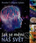 Kniha: Jak se mění náš svět (Výběr Readers Digest). Výběr Readers Digest, 2008 Kniha: Jak se mění náš svět (Výběr Readers Digest). Výběr Readers Digest, 2008