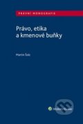 Kniha: Právo, etika a kmenové buňky (Martin Šolc). Wolters Kluwer ČR, 2018 Kniha: Právo, etika a kmenové buňky (Martin Šolc). Wolters Kluwer ČR, 2018