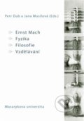 Ernst Mach – Fyzika – Filosofie – Vzdělávání - Petr Dub, , 2012
