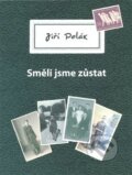 Kniha: Směli jsme zůstat (Jiří Polák). Kartuzianské nakladatelství, 2015 Kniha: Směli jsme zůstat (Jiří Polák). Kartuzianské nakladatelství, 2015