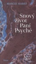 Kniha: Snový život Paní Psyché (Marcel Kabát). Torst, 2014 Kniha: Snový život Paní Psyché (Marcel Kabát). Torst, 2014