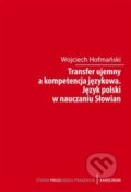 Kniha: Transfer ujemny a kompetencja jezykova (Wojciech Hofmański). Karolinum, 2015 Kniha: Transfer ujemny a kompetencja jezykova (Wojciech Hofmański). Karolinum, 2015