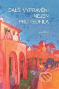 Kniha: Další vyprávění nejen pro Teofila (Jan Bárta). , 2014 Kniha: Další vyprávění nejen pro Teofila (Jan Bárta). , 2014