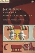 Jakub Bursa a jihočeská venkovská architektura - Ondřej Fibich, Národní památkový ústav, 2015