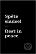 Kniha: Spěte sladce! / Rest in peace (Matyáš Machat). UMPRUM, 2015 Kniha: Spěte sladce! / Rest in peace (Matyáš Machat). UMPRUM, 2015
