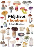 Kniha: Můj život s houbami (Libuše Kotilová). Carpio, 2013 Kniha: Můj život s houbami (Libuše Kotilová). Carpio, 2013