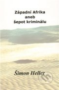 Kniha: Západní Afrika aneb šepot kriminálu (Šimon Heller). , 2012 Kniha: Západní Afrika aneb šepot kriminálu (Šimon Heller). , 2012