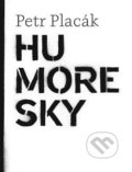 Kniha: Humoresky (Petr Placák). Revolver Revue, 2015 Kniha: Humoresky (Petr Placák). Revolver Revue, 2015