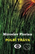 Kniha: Polní tráva (Miroslav Florian). , 2016 Kniha: Polní tráva (Miroslav Florian). , 2016