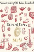 Kniha: Malá (Edward Carey). Argo, 2021 Kniha: Malá (Edward Carey). Argo, 2021