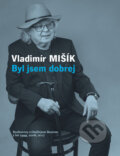 Kniha: Byl jsem dobrej (Vladimír Mišík). Galén, 2017 Kniha: Byl jsem dobrej (Vladimír Mišík). Galén, 2017