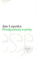 Kniha: Předpoklady tvorby (Jan Lopatka). Plus, 2010 Kniha: Předpoklady tvorby (Jan Lopatka). Plus, 2010
