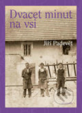 Kniha: Dvacet minut na vsi (Jiří Padevět). Academia, 2019 Kniha: Dvacet minut na vsi (Jiří Padevět). Academia, 2019
