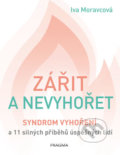 Kniha: Zářit a nevyhořet (Iva Moravcová). Pragma, 2019 Kniha: Zářit a nevyhořet (Iva Moravcová). Pragma, 2019