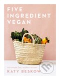 Kniha: Five Ingredient Vegan (Katy Beskow). Quadrille, 2019 Kniha: Five Ingredient Vegan (Katy Beskow). Quadrille, 2019