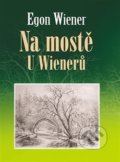 Kniha: Na mostě u Wienerů (Egon Wiener). Nakladatelství VEGA-L, 2019 Kniha: Na mostě u Wienerů (Egon Wiener). Nakladatelství VEGA-L, 2019