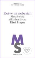 Kniha: Kotvy na nebesích (Rémi Brague). Karolinum, 2019 Kniha: Kotvy na nebesích (Rémi Brague). Karolinum, 2019