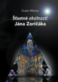 Kniha: Šťastné okolnosti Jána Zoričáka (Dušan Mikolaj). Perfekt, 2019 Kniha: Šťastné okolnosti Jána Zoričáka (Dušan Mikolaj). Perfekt, 2019