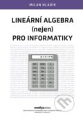 Kniha: Lineární algebra (nejen) pro informatiky (Milan Hladík). MatfyzPress, 2019 Kniha: Lineární algebra (nejen) pro informatiky (Milan Hladík). MatfyzPress, 2019
