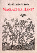 Kniha: Maglajz na Hané? (Jozef Ludvík Srda). Olomouc, 2008 Kniha: Maglajz na Hané? (Jozef Ludvík Srda). Olomouc, 2008