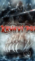 Kniha: Krvaví psi (Ondrej Trepáč). Poutník, 2009 Kniha: Krvaví psi (Ondrej Trepáč). Poutník, 2009