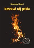 Kniha: Nastává ráj pekla (Bohuslav Hanuš). Vodnář, 2019 Kniha: Nastává ráj pekla (Bohuslav Hanuš). Vodnář, 2019