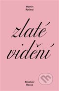 Kniha: Zlaté vidění (Martin Ryšavý). Revolver Revue, 2019 Kniha: Zlaté vidění (Martin Ryšavý). Revolver Revue, 2019
