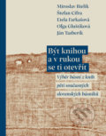 Kniha: Být knihou a v rukou se ti otevřít (Miroslav Bielik, Štefan Cifra, Etela Farkašová, Ján Tazberík a Oľga Gluštíková). Pavel Mervart, 2019 Kniha: Být knihou a v rukou se ti otevřít (Miroslav Bielik, Štefan Cifra, Etela Farkašová, Ján Tazberík a Oľga Gluštíková). Pavel Mervart, 2019