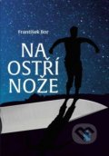Kniha: Na ostří nože (František Bor). Petrklíč, 2019 Kniha: Na ostří nože (František Bor). Petrklíč, 2019