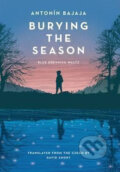 Kniha: Burying the Season (Antonín Bajaja). Jantar, 2017 Kniha: Burying the Season (Antonín Bajaja). Jantar, 2017