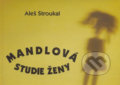 Kniha: Mandlová studie ženy (Aleš Stroukal). Ohře Media, 2004 Kniha: Mandlová studie ženy (Aleš Stroukal). Ohře Media, 2004