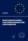Kniha: Uznávání odborných kvalifikací v rámci volného poskytování služeb v právu Evropské unie (Jan Hradil). Grada, 2011 Kniha: Uznávání odborných kvalifikací v rámci volného poskytování služeb v právu Evropské unie (Jan Hradil). Grada, 2011