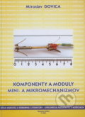 Kniha: Komponenty a moduly mini a mikromechanizmov (Miroslav Dovica). Elfa Kosice, 2002 Kniha: Komponenty a moduly mini a mikromechanizmov (Miroslav Dovica). Elfa Kosice, 2002