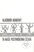 Kniha: Ta naše postmoderna česká… (Vladimír Novotný). Protis, 2008 Kniha: Ta naše postmoderna česká… (Vladimír Novotný). Protis, 2008