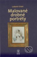 Kniha: Malované drobné portréty (Lubomír Sršeň). LIKA KLUB, 2013 Kniha: Malované drobné portréty (Lubomír Sršeň). LIKA KLUB, 2013
