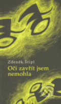Kniha: Oči zavřít jsem nemohla (Zdeněk Štipl). Torst, 2005 Kniha: Oči zavřít jsem nemohla (Zdeněk Štipl). Torst, 2005