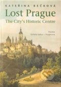 Kniha: Lost Prague - The City’s Historic Centre (Kateřina Bečková), 2011 Kniha: Lost Prague - The City’s Historic Centre (Kateřina Bečková), 2011