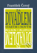 Kniha: Za divadlem starým a novým (František Černý). Karolinum, 2005 Kniha: Za divadlem starým a novým (František Černý). Karolinum, 2005