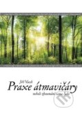 Kniha: Praxe átmavičáry (Jiří Vacek). Martin Tomeš - Přátelé Jiřího Vacka, 2016 Kniha: Praxe átmavičáry (Jiří Vacek). Martin Tomeš - Přátelé Jiřího Vacka, 2016