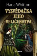 Kniha: Vyzvědačka jeho veličenstva (Hana Whitton). Olympia, 2019 Kniha: Vyzvědačka jeho veličenstva (Hana Whitton). Olympia, 2019