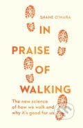 Kniha: In Praise of Walking (Shane O'Mara). Vintage, 2019 Kniha: In Praise of Walking (Shane O'Mara). Vintage, 2019