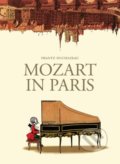 Kniha: Mozart in Paris (Frantz Duchazeau). SelfMadeHero, 2019 Kniha: Mozart in Paris (Frantz Duchazeau). SelfMadeHero, 2019