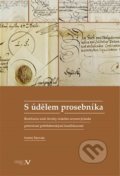 Kniha: S údělem prosebníka (Ondřej Tikovský). Pavel Ševčík - VEDUTA, 2013 Kniha: S údělem prosebníka (Ondřej Tikovský). Pavel Ševčík - VEDUTA, 2013