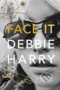 Kniha: Face It (Debbie Harry). Dey Street Books, 2019 Kniha: Face It (Debbie Harry). Dey Street Books, 2019